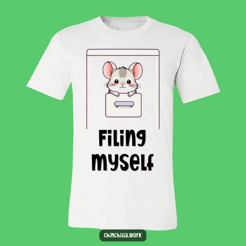 Funny Chinchilla Filing Cabinet T-Shirt - Hilarious Office Escape Gift